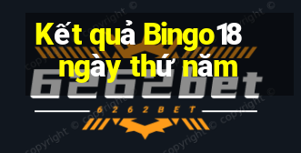 Kết quả Bingo18 ngày thứ năm