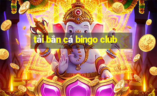 tải bắn cá bingo club