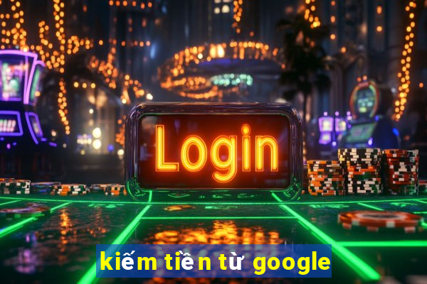 kiếm tiền từ google