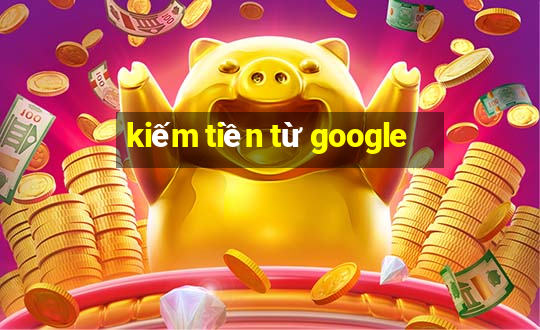 kiếm tiền từ google