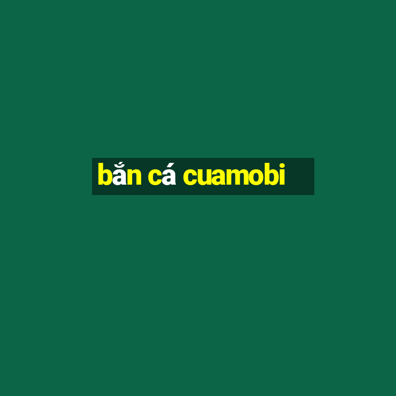 ban ca cuamobi