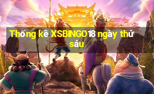 Thống kê XSBINGO18 ngày thứ sáu