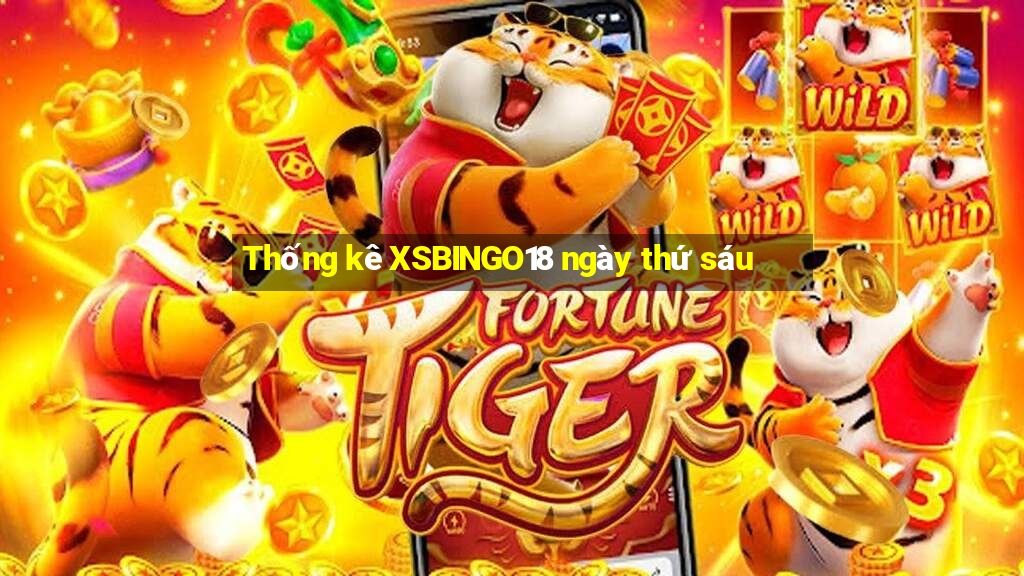 Thống kê XSBINGO18 ngày thứ sáu