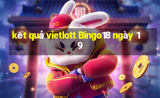 kết quả vietlott Bingo18 ngày 19