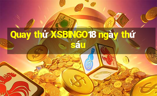 Quay thử XSBINGO18 ngày thứ sáu