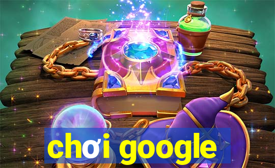 chơi google