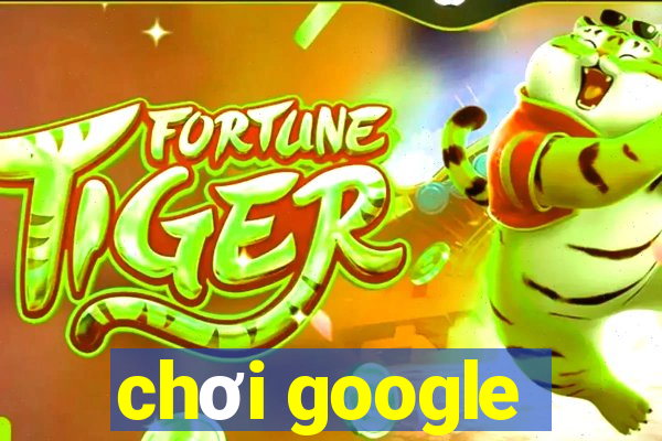 chơi google