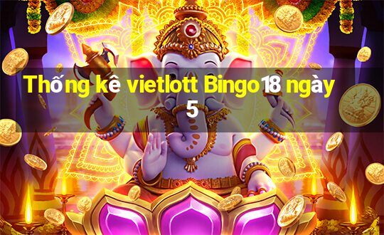 Thống kê vietlott Bingo18 ngày 5