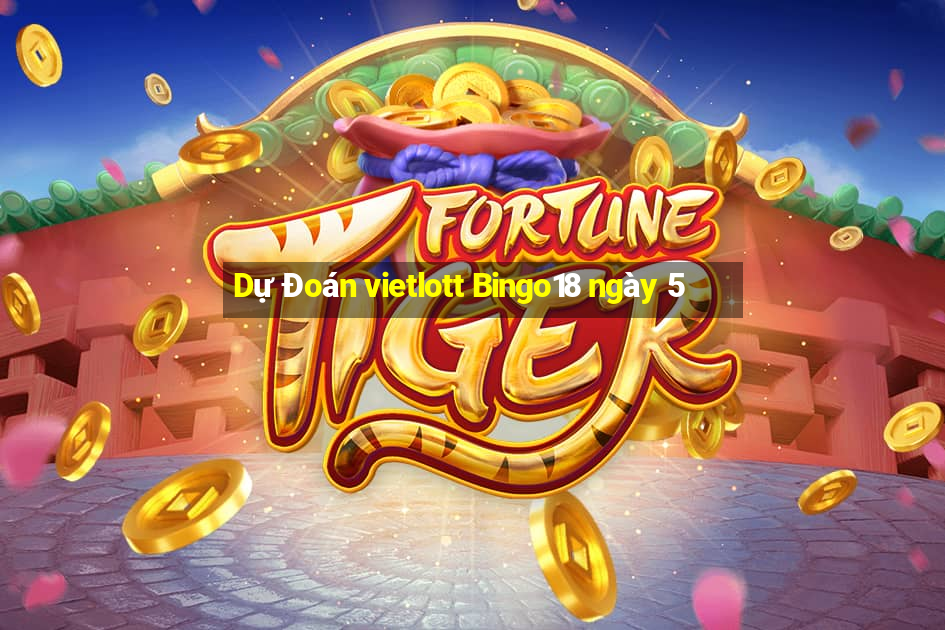 Dự Đoán vietlott Bingo18 ngày 5