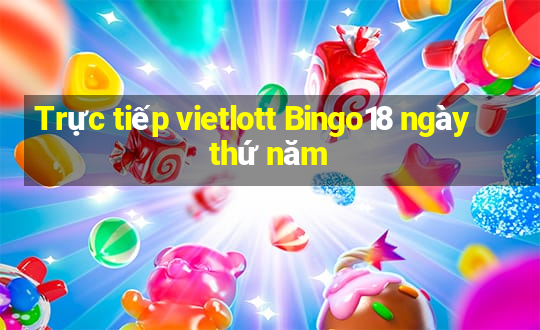 Trực tiếp vietlott Bingo18 ngày thứ năm