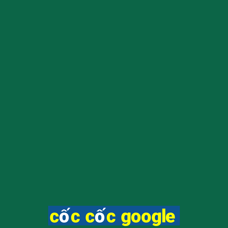 cốc cốc google