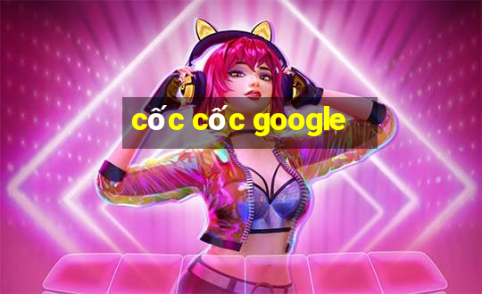 cốc cốc google